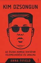 Kim Dzsongun - Az észak-koreai diktátor felemelkedése és uralma