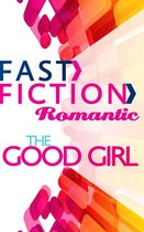 The Good Girl (Fast Fiction Romantic)