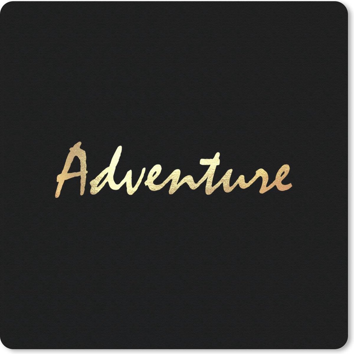 Muismat 30x30 cm - Mousepad Quote - Adventure - Goud - Muismatten