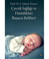 Çocuk Sağlığı ve Hastalıkları Başucu Rehberi