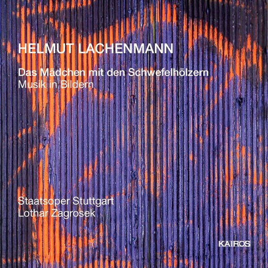 Albumhoes met tekst 'HELMUT LACHENMANN Das Mädchen mit den Schwefelhölzern Musik mit Bildern Staatsoper Stuttgart Lothar Zagrozek KAIROS' op paars-oranje achtergrond.