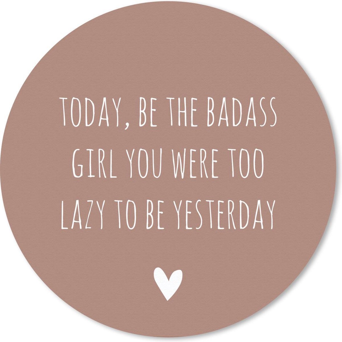 Muismat - Mousepad - Rond - Engelse quote Today, be the badass you were to lazy to be yesterday voor een bruine achtergrond - 50x50 cm - Ronde muismat