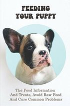 Feeding Your Puppy: The Food Information And Treats, Avoid Raw Food And Cure Common Problems