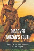 Discover Tarzan's Youth: Life Of Tarzan With Animals In The Jungle