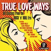 True Love Ways - 60 Classics From The Rock N Roll Era