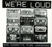 We'Re Loud: 90'S Cassette Punk Unkn