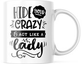 Mok met tekst: Hide your crazy and act like a lady | Grappige mok | Grappige Cadeaus