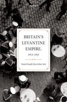 Oxford Studies in Modern European History - Britain's Levantine Empire, 1914-1923