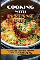 Cooking With Instant Pot: Quick And Delicious Recipes For A Hard-Working Day