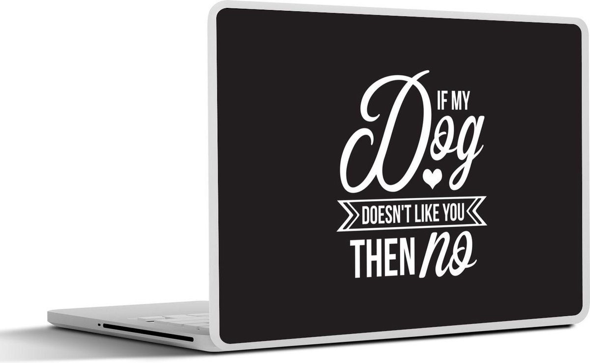 Laptop sticker - 10.1 inch - Quotes - Spreuken - Hond - If my dog doesn't like you then no - 25x18cm - Laptopstickers - Laptop skin - Cover