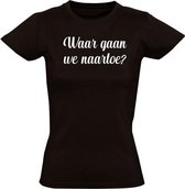 Waar gaan we naartoe? dames t-shirt | grappig | festival | BFF | maat XXL