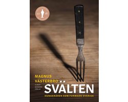 Svälten : hungeråren som formade Sverige