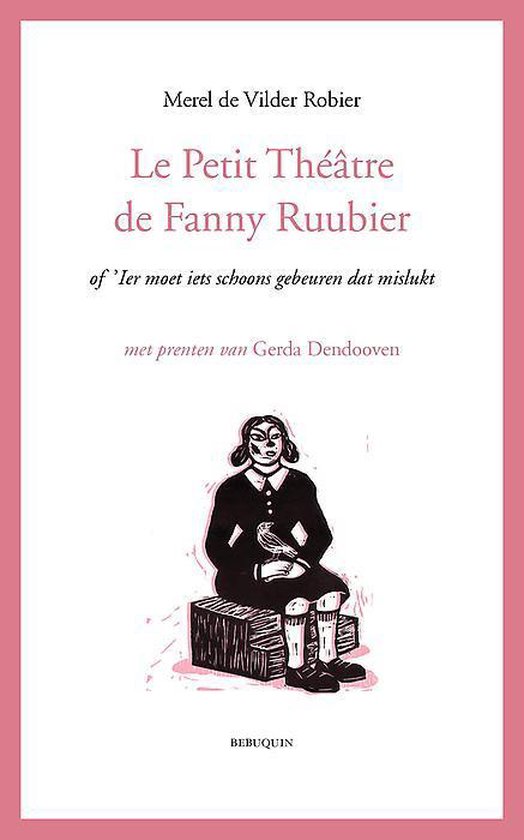 Le petit théâtre de Fanny Ruubier of ’Ier moet iets schoons gebeuren dat mislukt - Merel de Vilder Robier