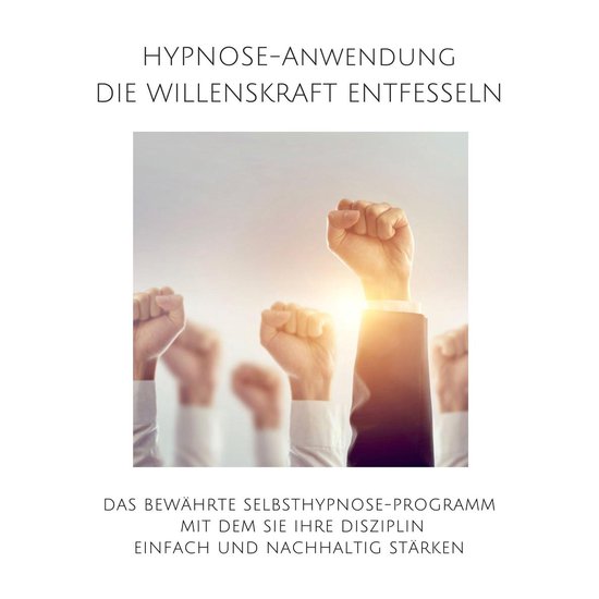 Hypnose-Anwendung: Willenskraft entfesseln, Selbstdisziplin  ... - cover