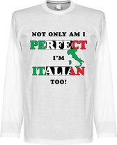 Not Only am I Perfect, I'm Italian Too! Longsleeve T-Shirt - S