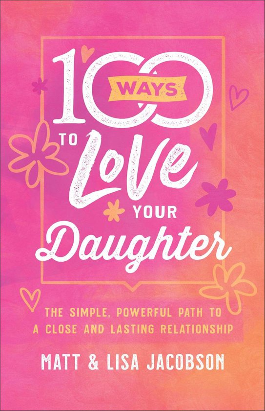 Boekomslag: '100 Ways to Love Your Daughter' in wit en geel op een roze achtergrond met bloemen en hartjes.