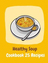 Healthy Soup Cookbook 25 Recipes