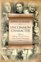 Uncommon Character (3rd Edition): Stories of Ordinary Men and Women Who Have Done the Extraordinary