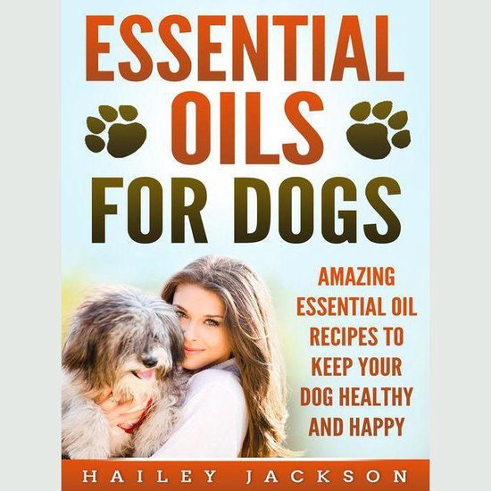 Essential Oils for Dogs: Amazing Essential Oil Recipes to Ke ... - cover