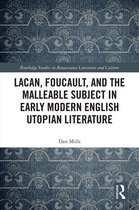 Routledge Studies in Renaissance Literature and Culture - Lacan, Foucault, and the Malleable Subject in Early Modern English Utopian Literature