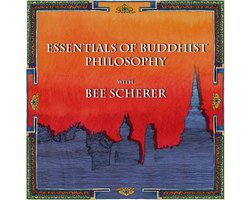 Buddhist Scholars 1 - Essentials of Buddhist Philosophy with Bee Scherer