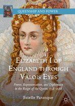 Queenship and Power - Elizabeth I of England through Valois Eyes