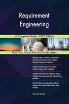 Requirement Engineering A Complete Guide - 2020 Edition