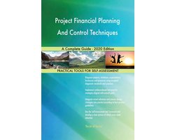 Project Financial Planning And Control Techniques A Complete Guide - 2020 Edition