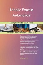 Robotic Process Automation A Complete Guide - 2020 Edition