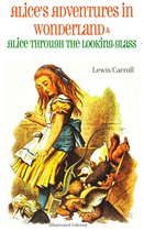 Alice's Adventures in Wonderland & Alice Through the Looking-Glass Alice in Wonderland (Illustrated Edition)