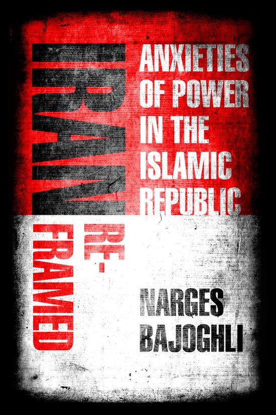 Iran Reframed Anxieties of Power in the Islamic Republic Sta ... - cover