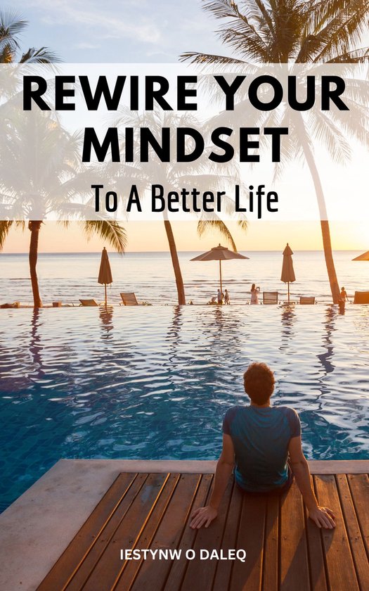 Rewire Your Mindset To A Better Life