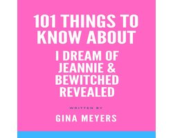 101 Things To Know About I Dream of Jeannie and Bewitched