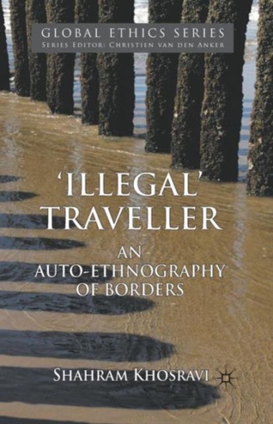 Boek 'ILLEGAL TRAVELLER AN AUTO-ETHNOGRAPHY OF BORDERS' door Shahram Khosravi, Global Ethics Series.