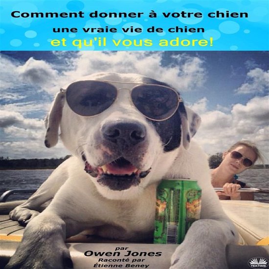 Comment Donner À Votre Chien Une Vraie Vie De Chien - cover