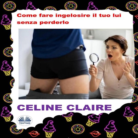 Come Fare Ingelosire Il Tuo Lui Senza Perderlo. - cover
