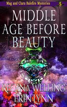 The Mag and Clara Balefire Mysteries 5 - Middle Age Before Beauty