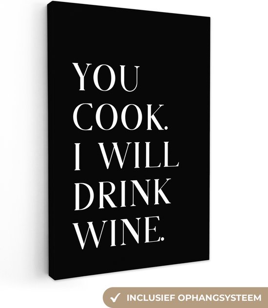 Canvas schilderij 80x120 cm - Wanddecoratie Quote - 'You cook, I will drink wine' - Zwart - Wit - Muurdecoratie accessoires - Keuken decoratie muur - Schilderijen op canvas