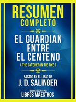 Resumen Completo - El Guardian Entre El Centeno (The Catcher In The Rye) - Basado En El Libro De J. D. Salinger