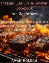 Traeger Gas Grill & Smoker Cookbook for Beginners