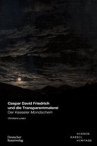 Museumslandschaft Hessen Kassel - Wissenschaftliche Reihe- Caspar David Friedrich und die Transparentmalerei