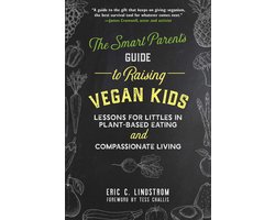 The Smart Parent's Guide to Raising Vegan Kids: Lessons for Littles in Plant-Based Eating and Compassionate Living