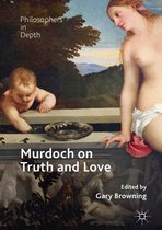 Philosophers in Depth- Murdoch on Truth and Love