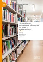 Palgrave Critical University Studies - Cultures of Work, the Neoliberal Environment and Music in Higher Education