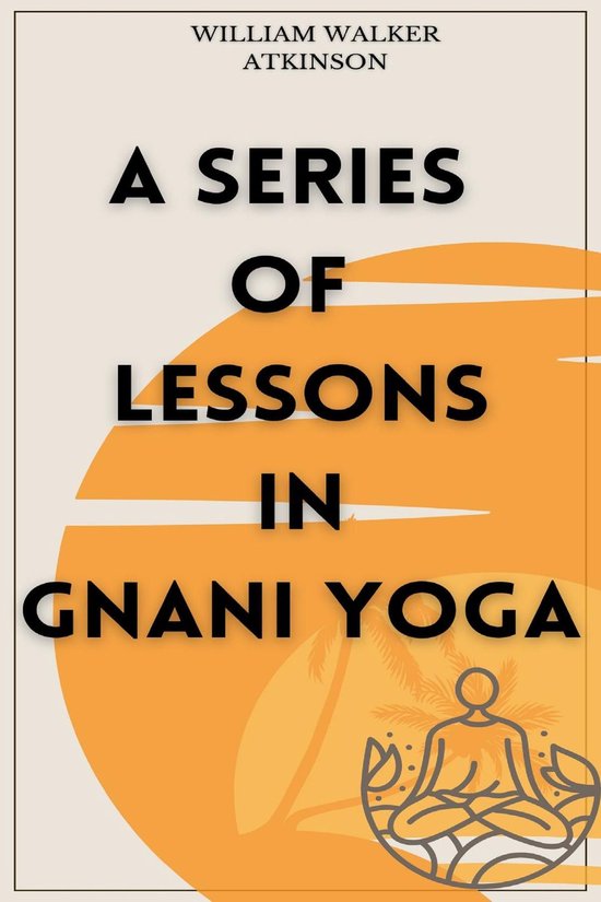 A Series of Lessons in Gnani Yoga - cover