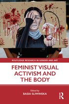 Routledge Research in Gender and Art- Feminist Visual Activism and the Body
