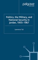 Politics the Military and National Security in Jordan 1955 1967