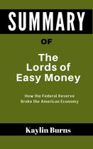 SUMMARY Of The Lords of Easy Money: A Book By Christopher Leonard