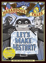 Nathan Hale's Hazardous Tales - Let's Make History! (Nathan Hale's Hazardous Tales)