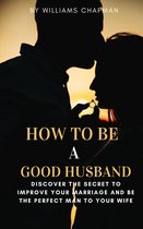 HOW TO BE A GOOD HUSBAND